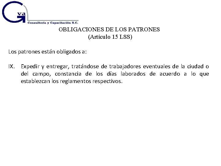 OBLIGACIONES DE LOS PATRONES (Artículo 15 LSS) Los patrones están obligados a: IX. Expedir