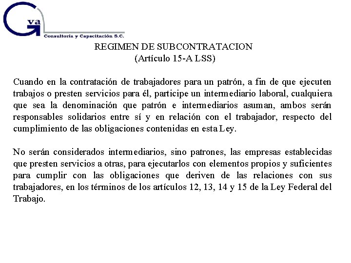 REGIMEN DE SUBCONTRATACION (Artículo 15 -A LSS) Cuando en la contratación de trabajadores para