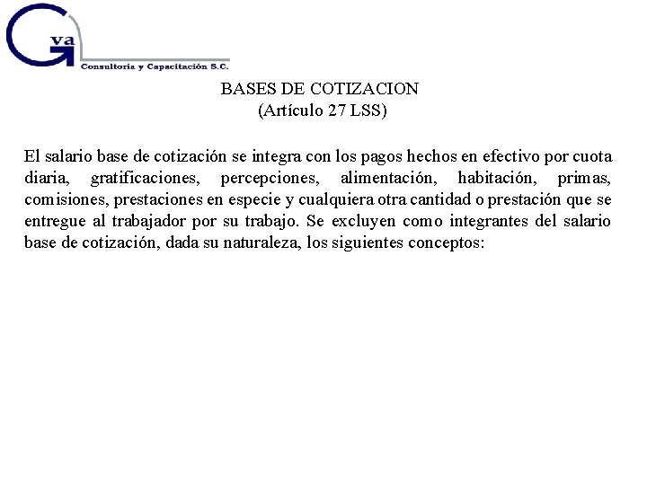BASES DE COTIZACION (Artículo 27 LSS) El salario base de cotización se integra con