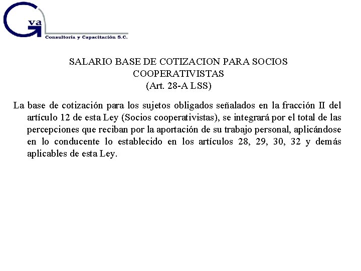 SALARIO BASE DE COTIZACION PARA SOCIOS COOPERATIVISTAS (Art. 28 -A LSS) La base de