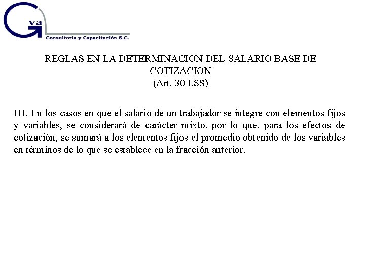 REGLAS EN LA DETERMINACION DEL SALARIO BASE DE COTIZACION (Art. 30 LSS) III. En