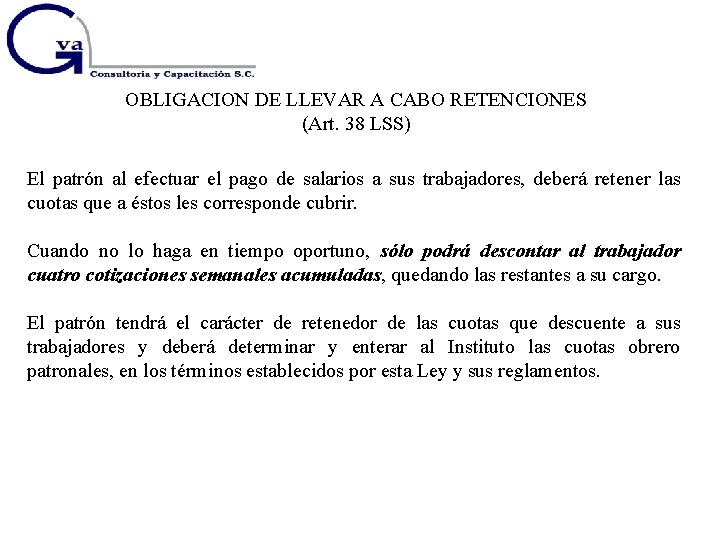 OBLIGACION DE LLEVAR A CABO RETENCIONES (Art. 38 LSS) El patrón al efectuar el