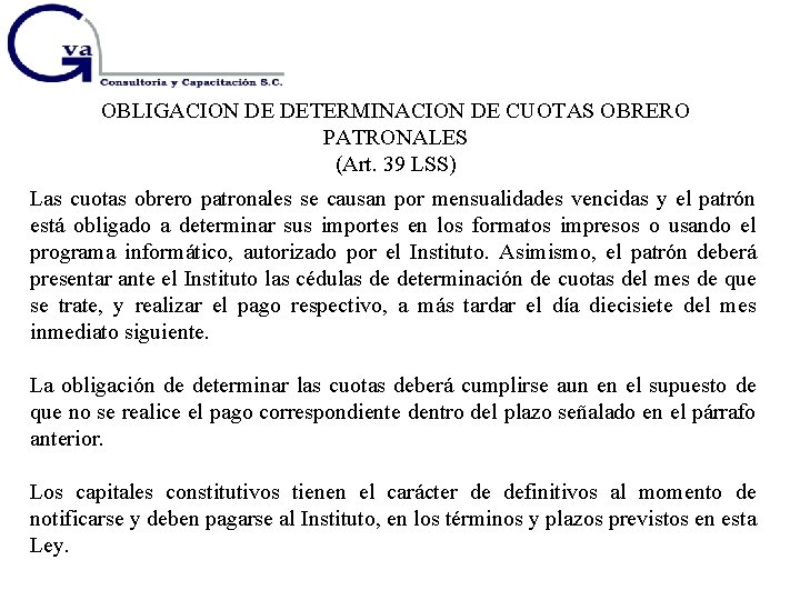 OBLIGACION DE DETERMINACION DE CUOTAS OBRERO PATRONALES (Art. 39 LSS) Las cuotas obrero patronales