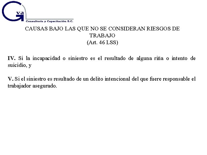 CAUSAS BAJO LAS QUE NO SE CONSIDERAN RIESGOS DE TRABAJO (Art. 46 LSS) IV.