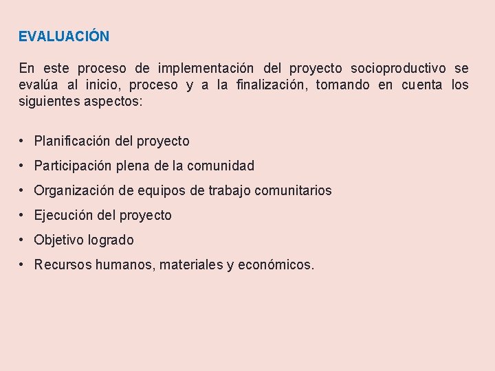 EVALUACIÓN En este proceso de implementación del proyecto socioproductivo se evalúa al inicio, proceso