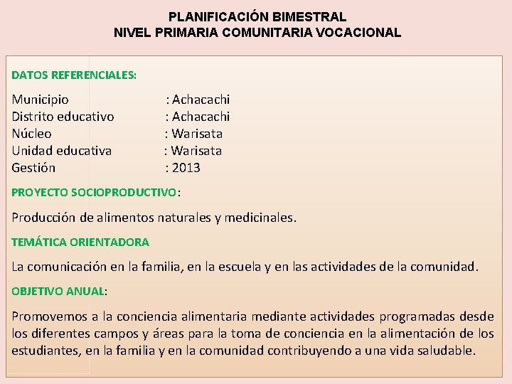 PLANIFICACIÓN BIMESTRAL NIVEL PRIMARIA COMUNITARIA VOCACIONAL DATOS REFERENCIALES: Municipio Distrito educativo Núcleo Unidad educativa