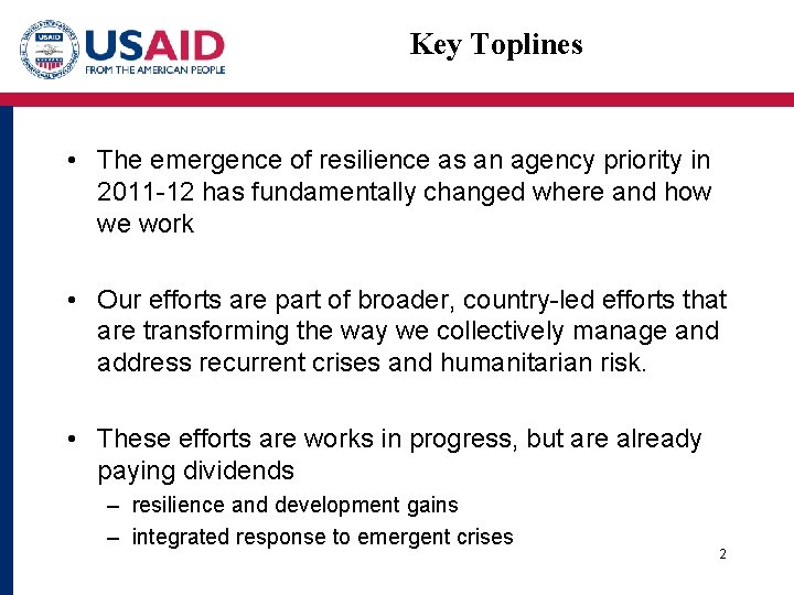 Key Toplines • The emergence of resilience as an agency priority in 2011 -12