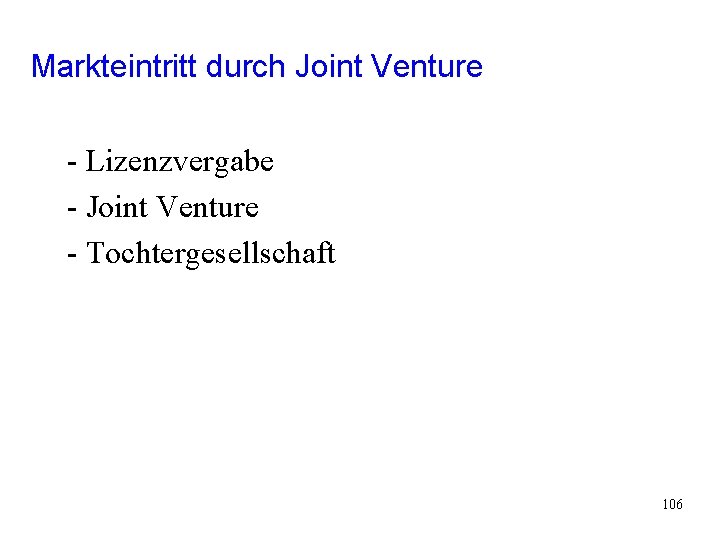 Markteintritt durch Joint Venture - Lizenzvergabe - Joint Venture - Tochtergesellschaft 106 Markteintritt durch Joint Venture - Lizenzvergabe - Joint Venture - Tochtergesellschaft 106