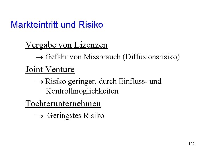 Markteintritt und Risiko Vergabe von Lizenzen Gefahr von Missbrauch (Diffusionsrisiko) Joint Venture Risiko geringer, Markteintritt und Risiko Vergabe von Lizenzen Gefahr von Missbrauch (Diffusionsrisiko) Joint Venture Risiko geringer,