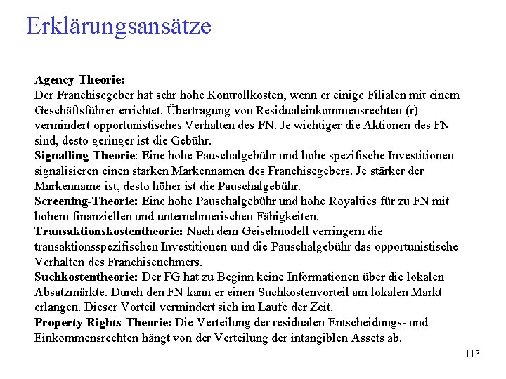 Erklärungsansätze Agency-Theorie: Der Franchisegeber hat sehr hohe Kontrollkosten, wenn er einige Filialen mit einem Erklärungsansätze Agency-Theorie: Der Franchisegeber hat sehr hohe Kontrollkosten, wenn er einige Filialen mit einem