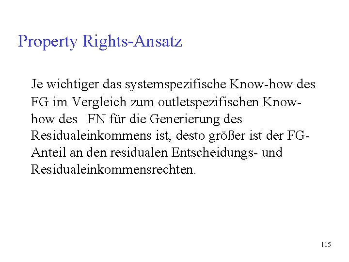 Property Rights-Ansatz Je wichtiger das systemspezifische Know-how des FG im Vergleich zum outletspezifischen Knowhow Property Rights-Ansatz Je wichtiger das systemspezifische Know-how des FG im Vergleich zum outletspezifischen Knowhow