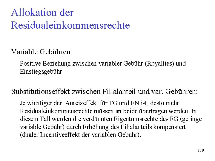 Allokation der Residualeinkommensrechte Variable Gebühren: Positive Beziehung zwischen variabler Gebühr (Royalties) und Einstiegsgebühr Substitutionseffekt Allokation der Residualeinkommensrechte Variable Gebühren: Positive Beziehung zwischen variabler Gebühr (Royalties) und Einstiegsgebühr Substitutionseffekt