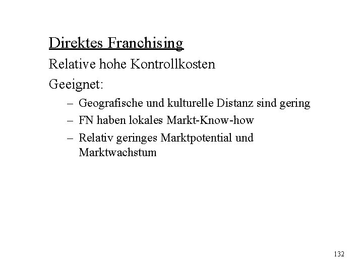 Direktes Franchising Relative hohe Kontrollkosten Geeignet: – Geografische und kulturelle Distanz sind gering – Direktes Franchising Relative hohe Kontrollkosten Geeignet: – Geografische und kulturelle Distanz sind gering –