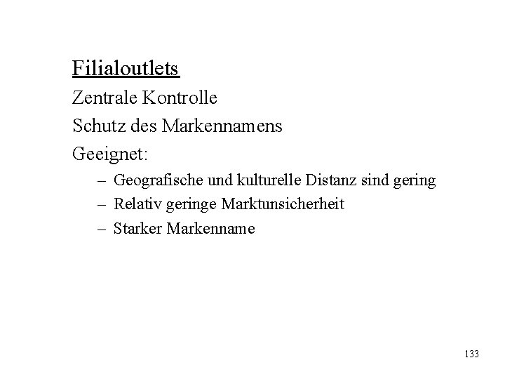 Filialoutlets Zentrale Kontrolle Schutz des Markennamens Geeignet: – Geografische und kulturelle Distanz sind gering Filialoutlets Zentrale Kontrolle Schutz des Markennamens Geeignet: – Geografische und kulturelle Distanz sind gering