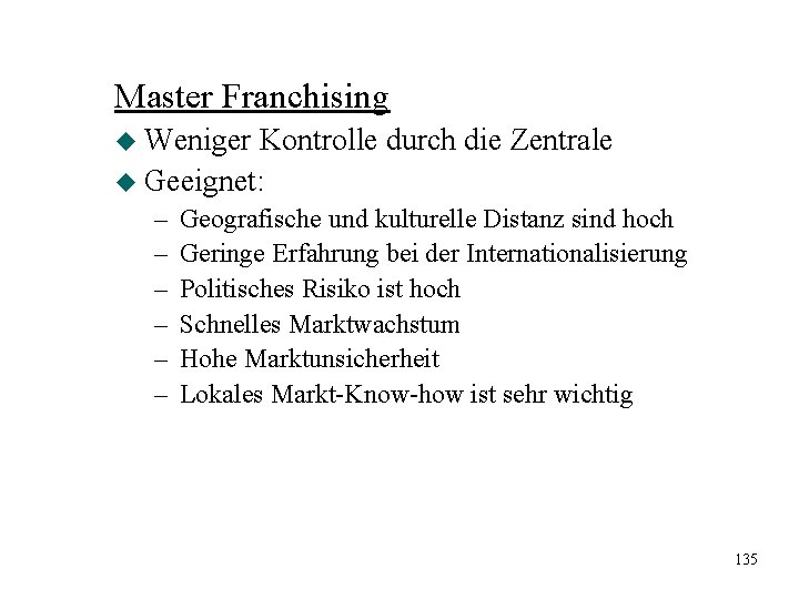 Master Franchising u Weniger Kontrolle durch die Zentrale u Geeignet: – – – Geografische Master Franchising u Weniger Kontrolle durch die Zentrale u Geeignet: – – – Geografische