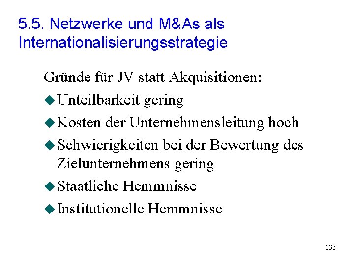 5. 5. Netzwerke und M&As als Internationalisierungsstrategie Gründe für JV statt Akquisitionen: u Unteilbarkeit 5. 5. Netzwerke und M&As als Internationalisierungsstrategie Gründe für JV statt Akquisitionen: u Unteilbarkeit