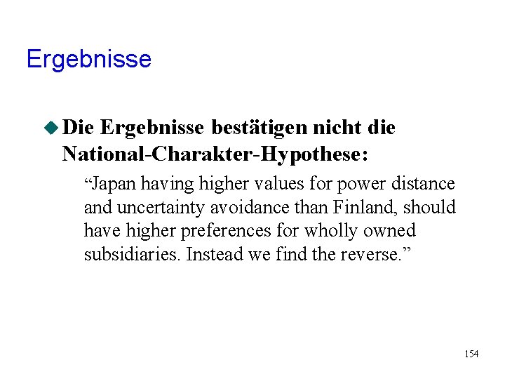 Ergebnisse u Die Ergebnisse bestätigen nicht die National-Charakter-Hypothese: “Japan having higher values for power Ergebnisse u Die Ergebnisse bestätigen nicht die National-Charakter-Hypothese: “Japan having higher values for power