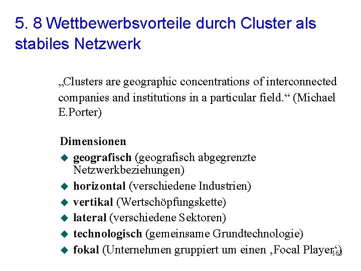 5. 8 Wettbewerbsvorteile durch Cluster als stabiles Netzwerk „Clusters are geographic concentrations of interconnected 5. 8 Wettbewerbsvorteile durch Cluster als stabiles Netzwerk „Clusters are geographic concentrations of interconnected