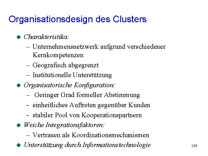 Organisationsdesign des Clusters u u Charakteristika: – Unternehmensnetzwerk aufgrund verschiedener Kernkompetenzen – Geografisch abgegrenzt Organisationsdesign des Clusters u u Charakteristika: – Unternehmensnetzwerk aufgrund verschiedener Kernkompetenzen – Geografisch abgegrenzt