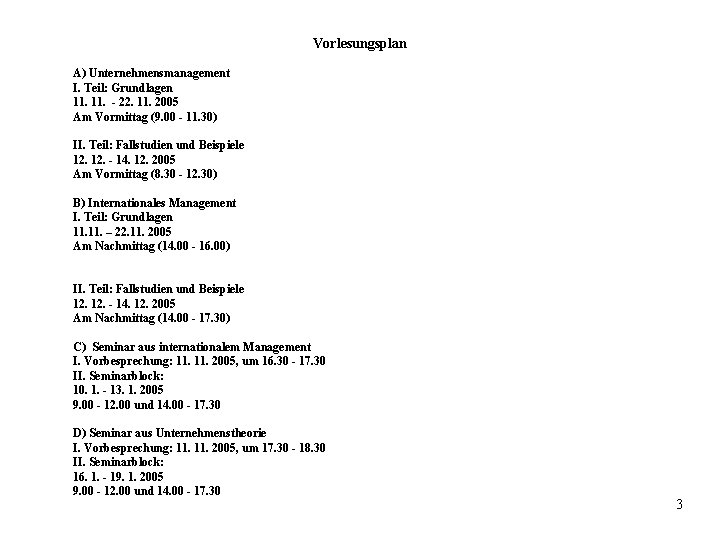 Vorlesungsplan A) Unternehmensmanagement I. Teil: Grundlagen 11. - 22. 11. 2005 Am Vormittag (9. Vorlesungsplan A) Unternehmensmanagement I. Teil: Grundlagen 11. - 22. 11. 2005 Am Vormittag (9.
