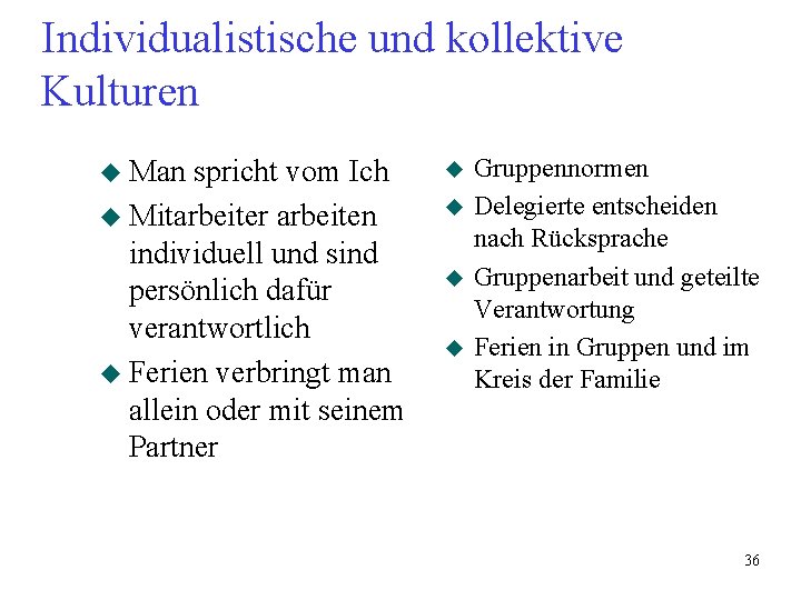 Individualistische und kollektive Kulturen u Man spricht vom Ich u Mitarbeiter arbeiten individuell und Individualistische und kollektive Kulturen u Man spricht vom Ich u Mitarbeiter arbeiten individuell und