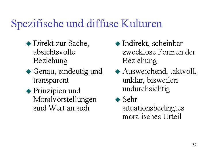 Spezifische und diffuse Kulturen u Direkt zur Sache, absichtsvolle Beziehung u Genau, eindeutig und Spezifische und diffuse Kulturen u Direkt zur Sache, absichtsvolle Beziehung u Genau, eindeutig und
