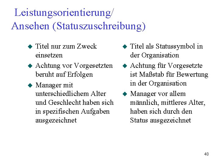 Leistungsorientierung/ Ansehen (Statuszuschreibung) u u u Titel nur zum Zweck einsetzen Achtung vor Vorgesetzten Leistungsorientierung/ Ansehen (Statuszuschreibung) u u u Titel nur zum Zweck einsetzen Achtung vor Vorgesetzten