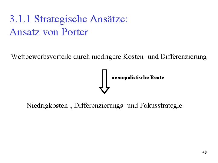 3. 1. 1 Strategische Ansätze: Ansatz von Porter Wettbewerbsvorteile durch niedrigere Kosten- und Differenzierung 3. 1. 1 Strategische Ansätze: Ansatz von Porter Wettbewerbsvorteile durch niedrigere Kosten- und Differenzierung