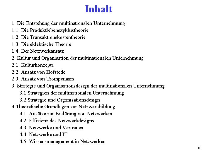 Inhalt 1 Die Entstehung der multinationalen Unternehmung 1. 1. Die Produktlebenszyklustheorie 1. 2. Die Inhalt 1 Die Entstehung der multinationalen Unternehmung 1. 1. Die Produktlebenszyklustheorie 1. 2. Die