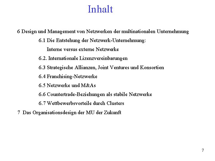 Inhalt 6 Design und Management von Netzwerken der multinationalen Unternehmung 6. 1 Die Entstehung Inhalt 6 Design und Management von Netzwerken der multinationalen Unternehmung 6. 1 Die Entstehung