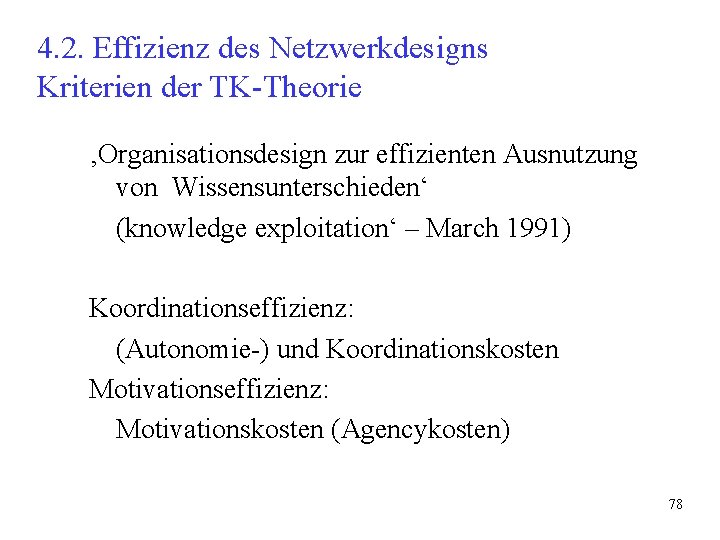 4. 2. Effizienz des Netzwerkdesigns Kriterien der TK-Theorie ‚Organisationsdesign zur effizienten Ausnutzung von Wissensunterschieden‘ 4. 2. Effizienz des Netzwerkdesigns Kriterien der TK-Theorie ‚Organisationsdesign zur effizienten Ausnutzung von Wissensunterschieden‘