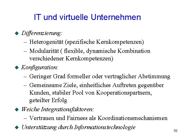 IT und virtuelle Unternehmen u u Differenzierung: – Heterogenität (spezifische Kernkompetenzen) – Modularität ( IT und virtuelle Unternehmen u u Differenzierung: – Heterogenität (spezifische Kernkompetenzen) – Modularität (