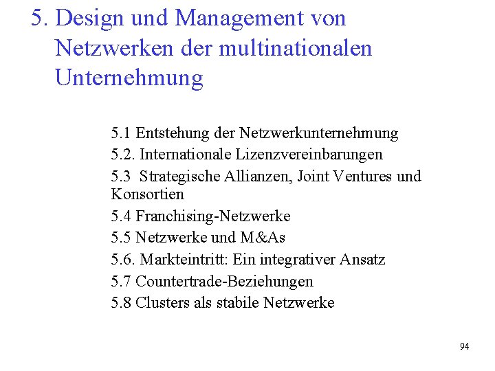 5. Design und Management von Netzwerken der multinationalen Unternehmung 5. 1 Entstehung der Netzwerkunternehmung 5. Design und Management von Netzwerken der multinationalen Unternehmung 5. 1 Entstehung der Netzwerkunternehmung