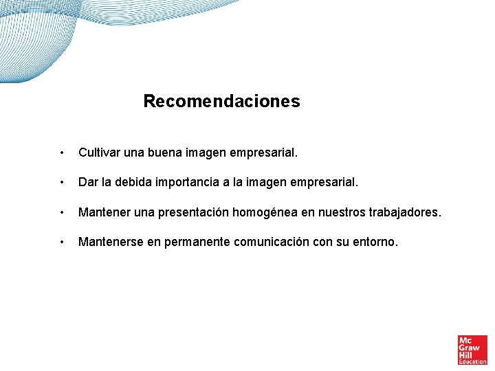 Recomendaciones • Cultivar una buena imagen empresarial. • Dar la debida importancia a la