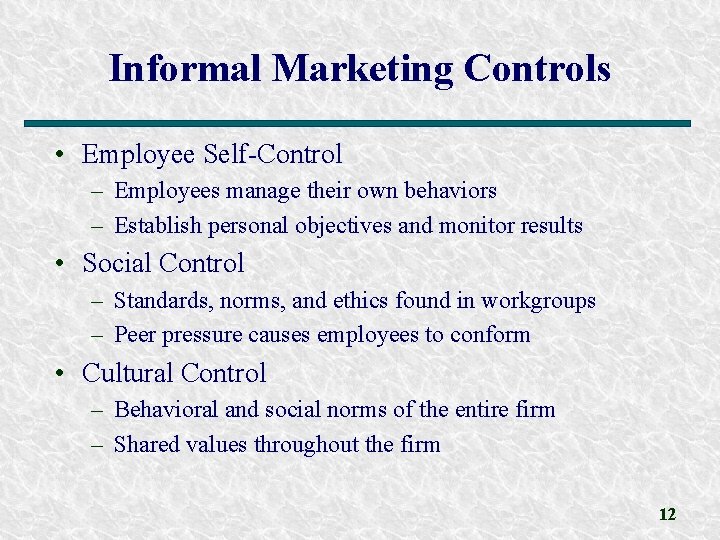 Informal Marketing Controls • Employee Self-Control – Employees manage their own behaviors – Establish