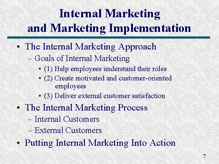 Internal Marketing and Marketing Implementation • The Internal Marketing Approach – Goals of Internal