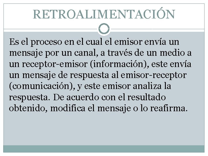 RETROALIMENTACIÓN Es el proceso en el cual el emisor envía un mensaje por un