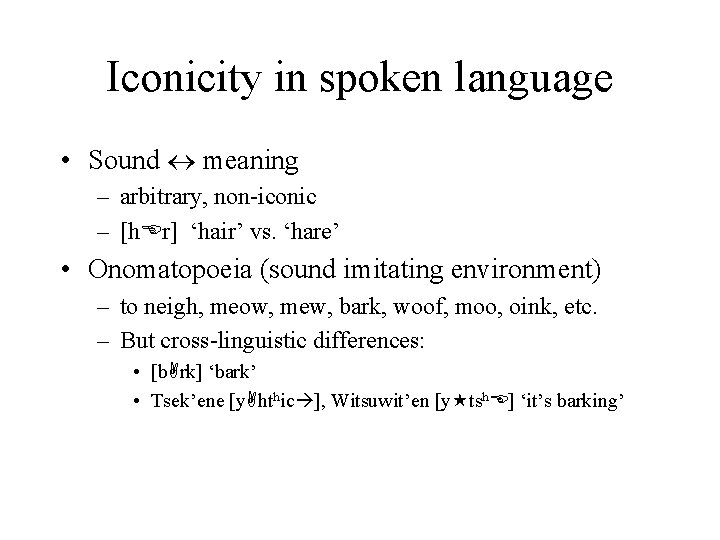 Iconicity in spoken language • Sound meaning – arbitrary, non-iconic – [h. Er] ‘hair’