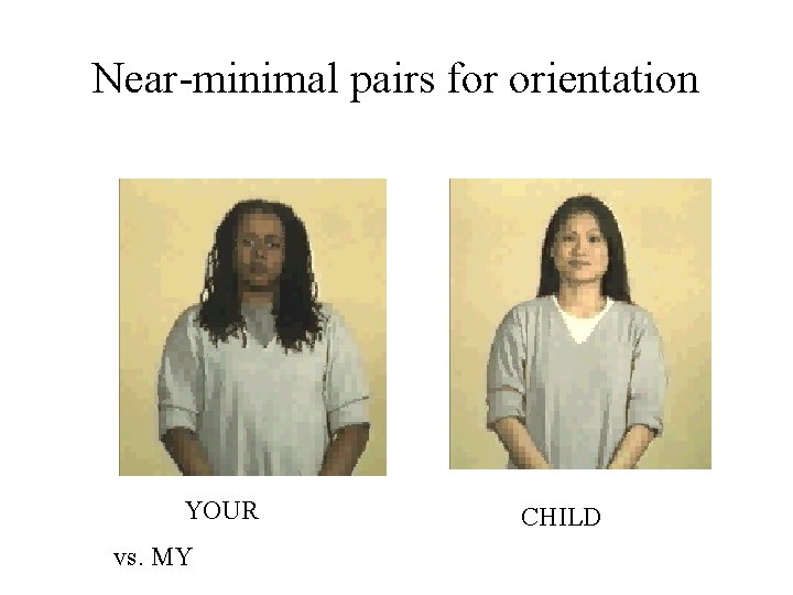 Near-minimal pairs for orientation YOUR vs. MY CHILD 