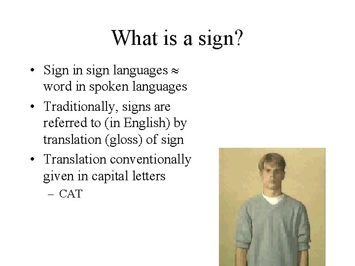 What is a sign? • Sign in sign languages word in spoken languages •