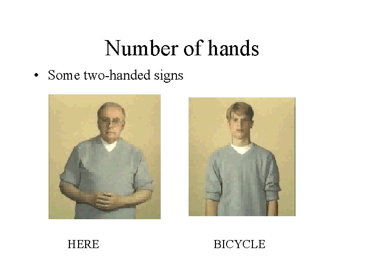 Number of hands • Some two-handed signs HERE BICYCLE 