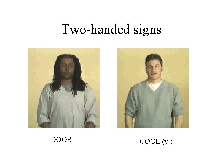 Two-handed signs DOOR COOL (v. ) 