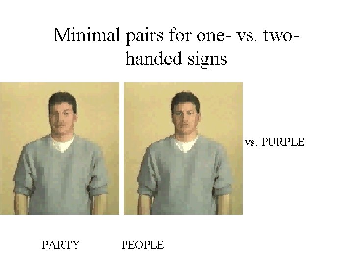 Minimal pairs for one- vs. twohanded signs vs. PURPLE PARTY PEOPLE 