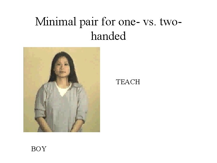 Minimal pair for one- vs. twohanded TEACH BOY 