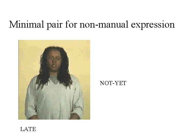 Minimal pair for non-manual expression NOT-YET LATE 