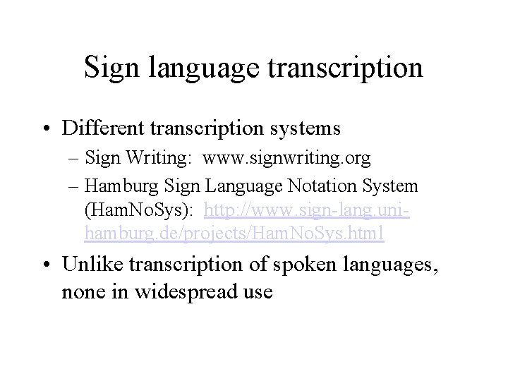 Sign language transcription • Different transcription systems – Sign Writing: www. signwriting. org –