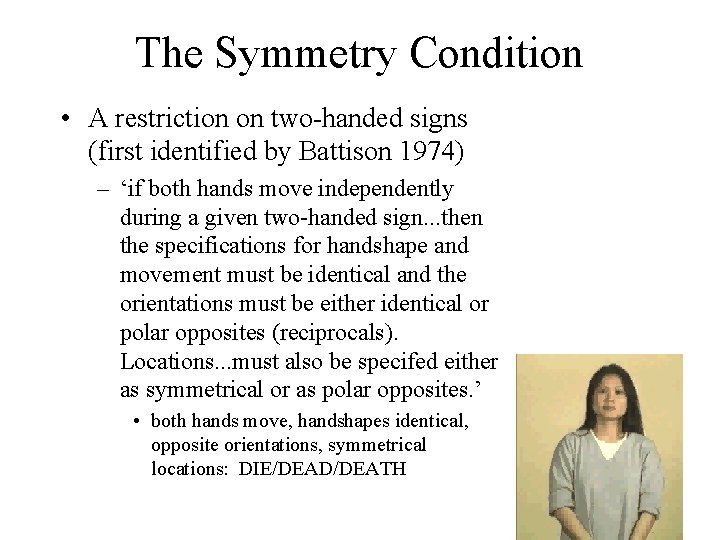 The Symmetry Condition • A restriction on two-handed signs (first identified by Battison 1974)