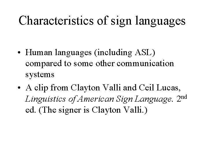 Characteristics of sign languages • Human languages (including ASL) compared to some other communication