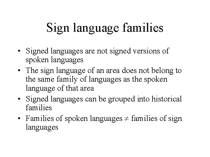 Sign language families • Signed languages are not signed versions of spoken languages • Sign language families • Signed languages are not signed versions of spoken languages •