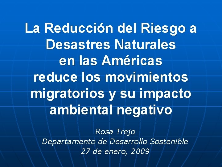 La Reducción del Riesgo a Desastres Naturales en las Américas reduce los movimientos migratorios